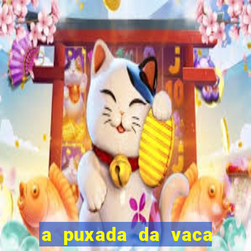 a puxada da vaca do jogo do bicho